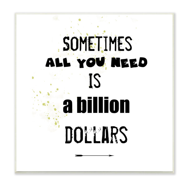 Stupell Industries Need A Billion Dollars Humorous Speckled Typography by J. Weiss Unframed